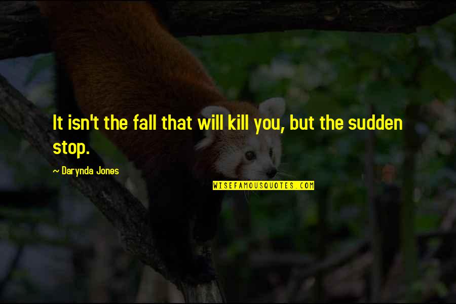 Grip On Reality Quotes By Darynda Jones: It isn't the fall that will kill you,