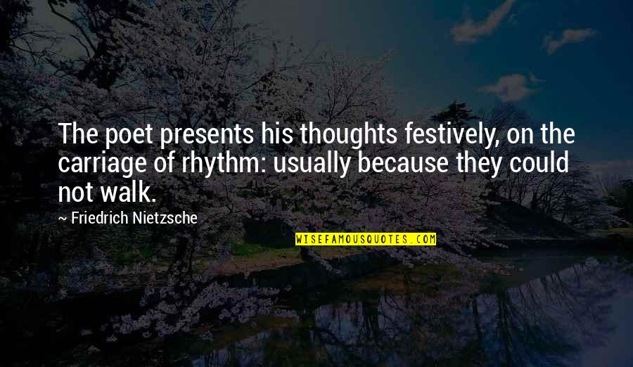 Grip On Reality Quotes By Friedrich Nietzsche: The poet presents his thoughts festively, on the