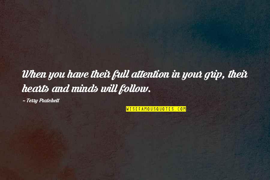 Grip Quotes By Terry Pratchett: When you have their full attention in your