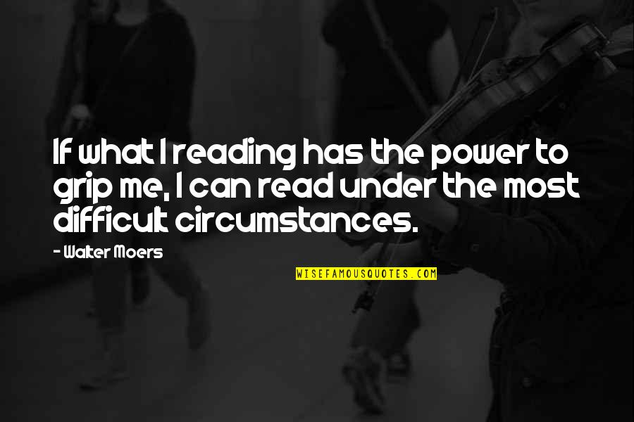 Grip Quotes By Walter Moers: If what I reading has the power to