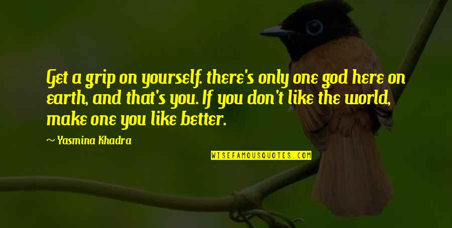 Grip Quotes By Yasmina Khadra: Get a grip on yourself. there's only one