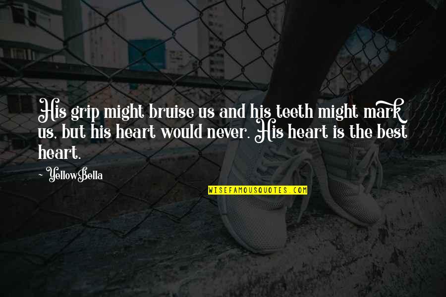 Grip Quotes By YellowBella: His grip might bruise us and his teeth