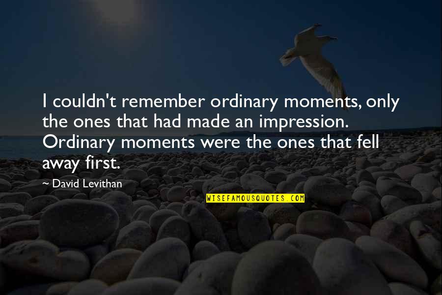 Gripa In English Quotes By David Levithan: I couldn't remember ordinary moments, only the ones