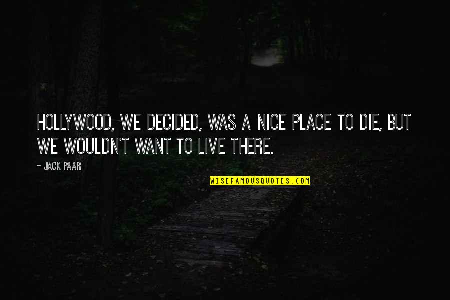 Gripad Quotes By Jack Paar: Hollywood, we decided, was a nice place to