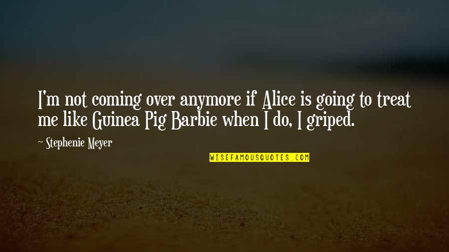 Griped Quotes By Stephenie Meyer: I'm not coming over anymore if Alice is
