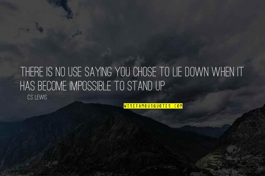 Griper Blade Quotes By C.S. Lewis: There is no use saying you chose to Griper Blade Quotes By C.S. Lewis: There is no use saying you chose to
