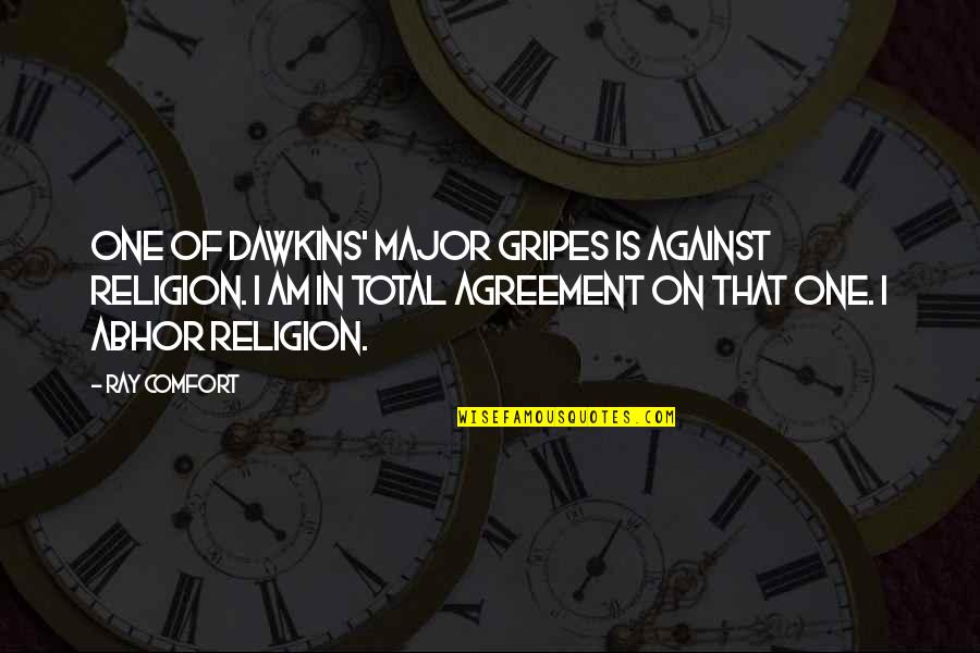 Gripes Quotes By Ray Comfort: One of Dawkins' major gripes is against religion.