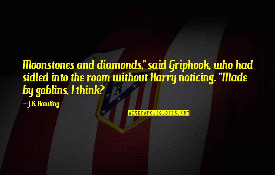 Griphook Quotes By J.K. Rowling: Moonstones and diamonds," said Griphook, who had sidled