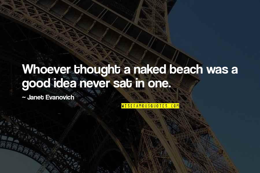 Gripness Quotes By Janet Evanovich: Whoever thought a naked beach was a good Gripness Quotes By Janet Evanovich: Whoever thought a naked beach was a good