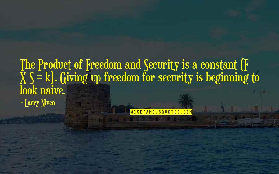 Grippando Books Quotes By Larry Niven: The Product of Freedom and Security is a