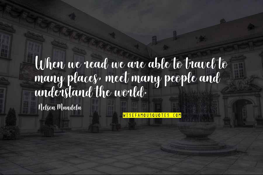 Gripped By The Greatness Quotes By Nelson Mandela: When we read we are able to travel