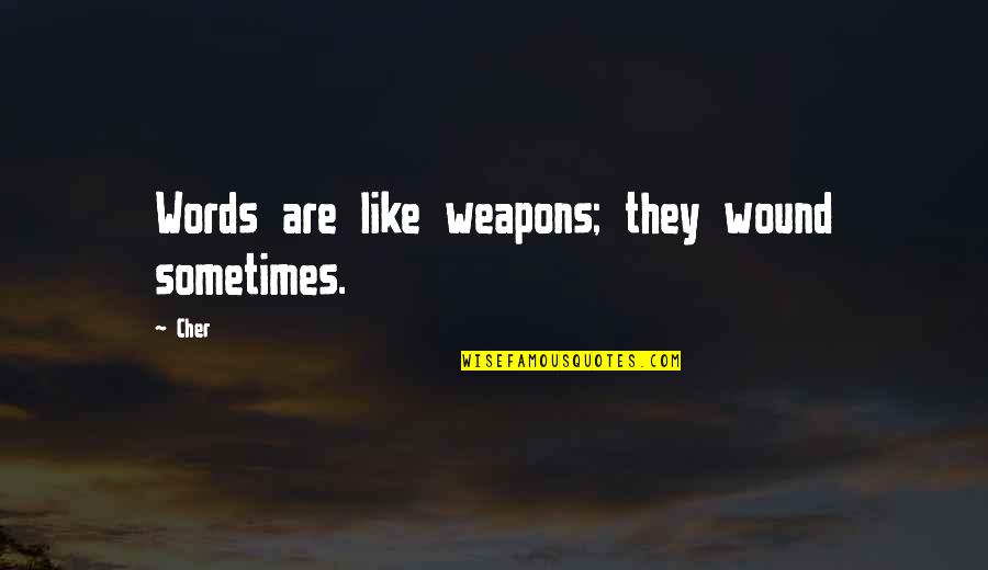 Gripped Climbing Quotes By Cher: Words are like weapons; they wound sometimes.