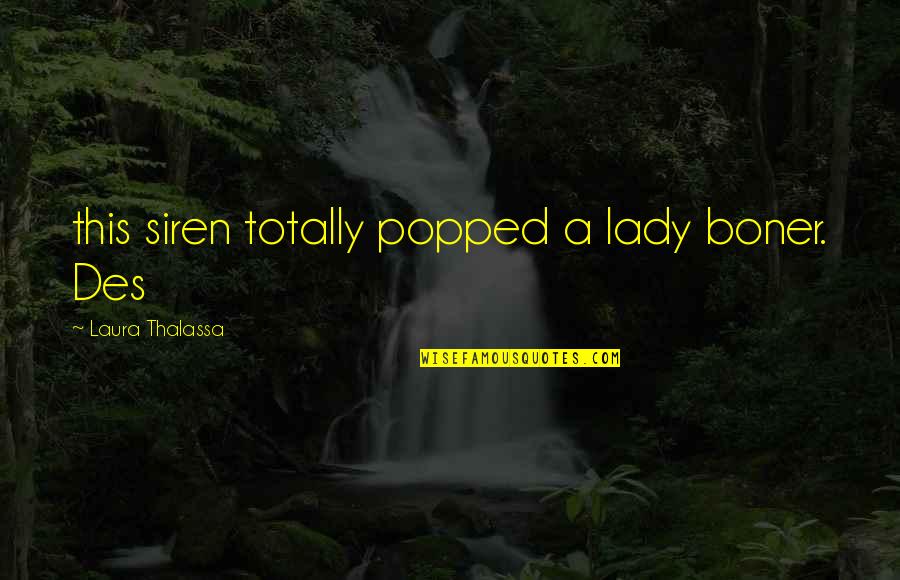 Gripper Quotes By Laura Thalassa: this siren totally popped a lady boner. Des