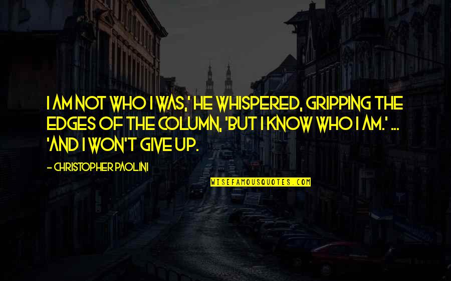 Gripping Quotes By Christopher Paolini: I am not who I was,' he whispered, Gripping Quotes By Christopher Paolini: I am not who I was,' he whispered,