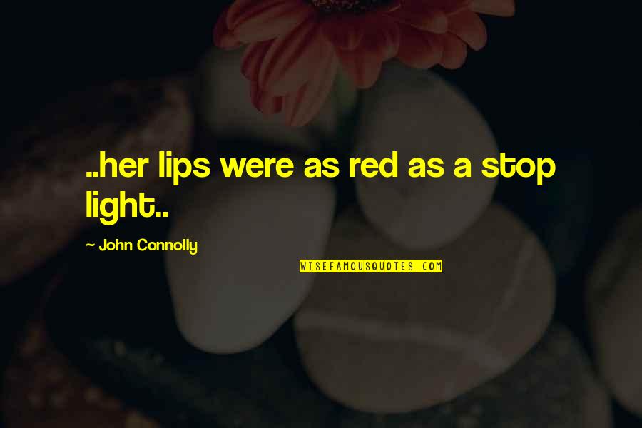 Gripping Quotes By John Connolly: ..her lips were as red as a stop Gripping Quotes By John Connolly: ..her lips were as red as a stop