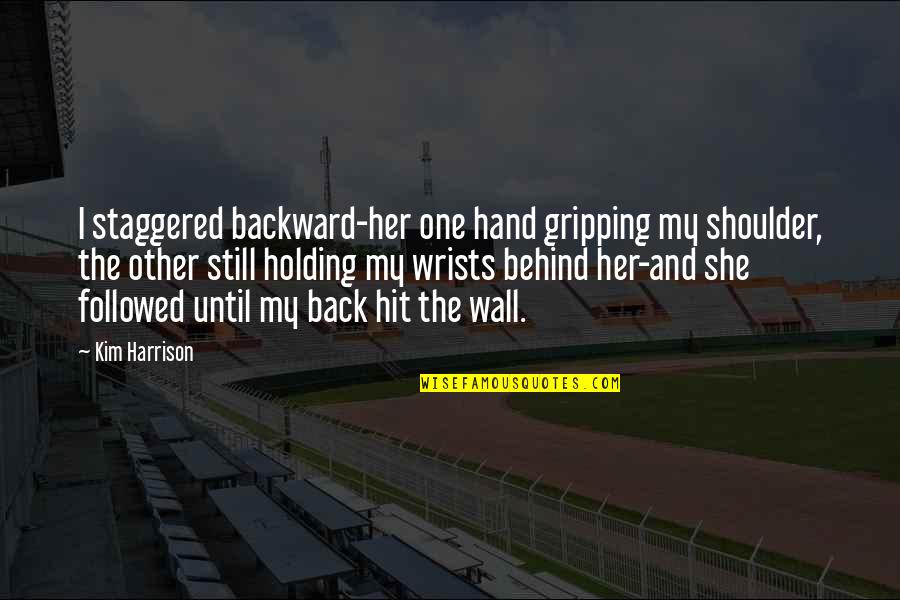 Gripping Quotes By Kim Harrison: I staggered backward-her one hand gripping my shoulder, Gripping Quotes By Kim Harrison: I staggered backward-her one hand gripping my shoulder,