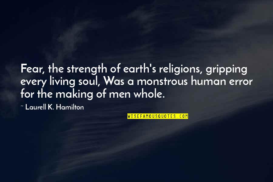 Gripping Quotes By Laurell K. Hamilton: Fear, the strength of earth's religions, gripping every