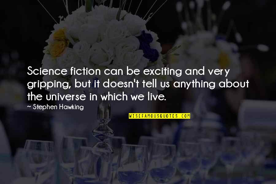 Gripping Quotes By Stephen Hawking: Science fiction can be exciting and very gripping,