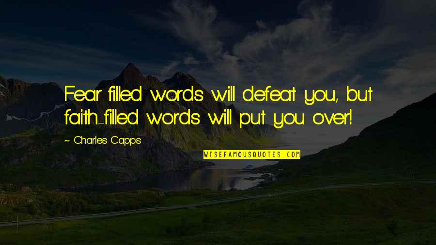 Grisafi Weight Quotes By Charles Capps: Fear-filled words will defeat you, but faith-filled words