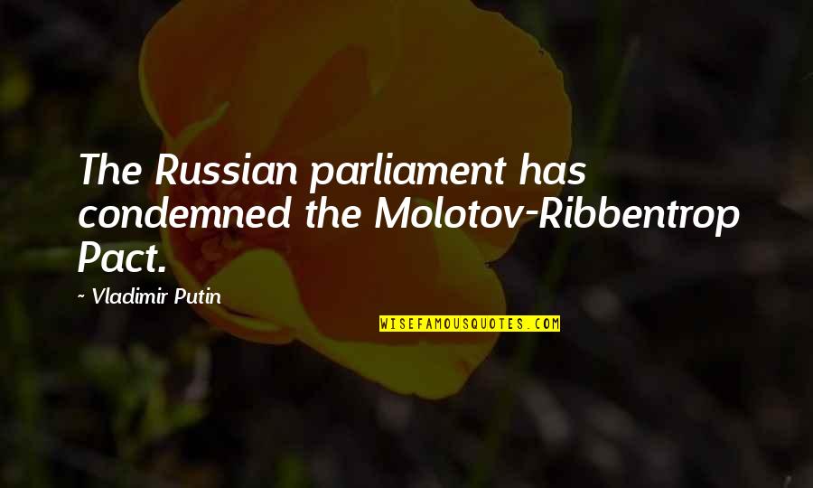 Grisantis Collierville Quotes By Vladimir Putin: The Russian parliament has condemned the Molotov-Ribbentrop Pact.