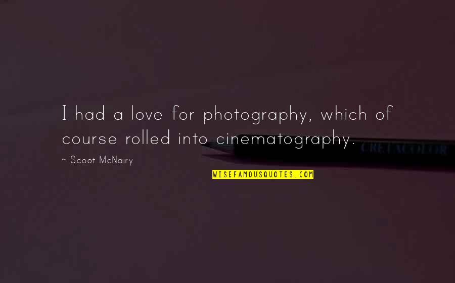 Grisar Wood Quotes By Scoot McNairy: I had a love for photography, which of