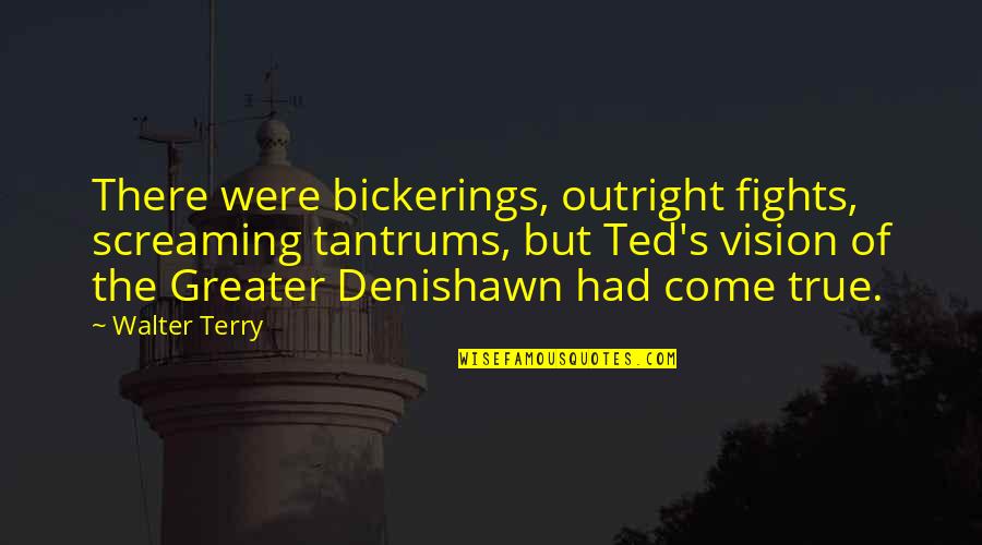 Griscom Quotes By Walter Terry: There were bickerings, outright fights, screaming tantrums, but Griscom Quotes By Walter Terry: There were bickerings, outright fights, screaming tantrums, but