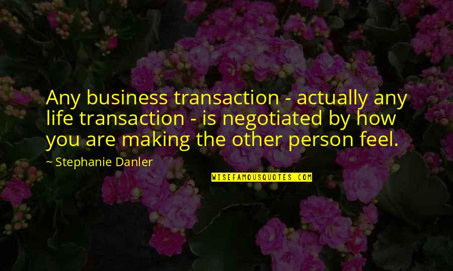 Grisebach Gmbh Quotes By Stephanie Danler: Any business transaction - actually any life transaction Grisebach Gmbh Quotes By Stephanie Danler: Any business transaction - actually any life transaction