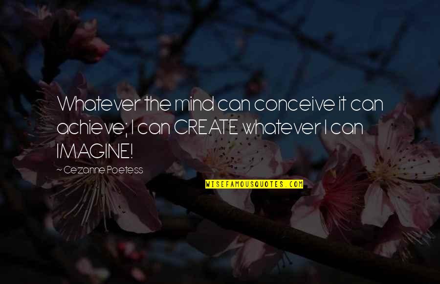 Grisebach Villa Quotes By Cezanne Poetess: Whatever the mind can conceive it can achieve;