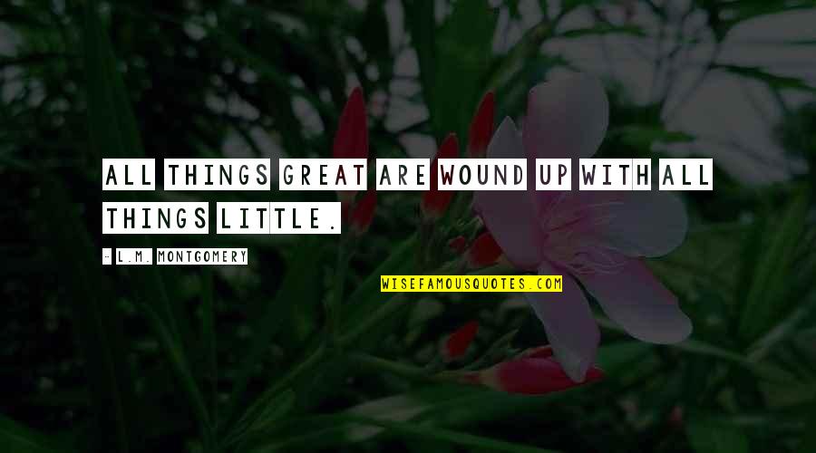 Griselda Pollock Quotes By L.M. Montgomery: All things great are wound up with all