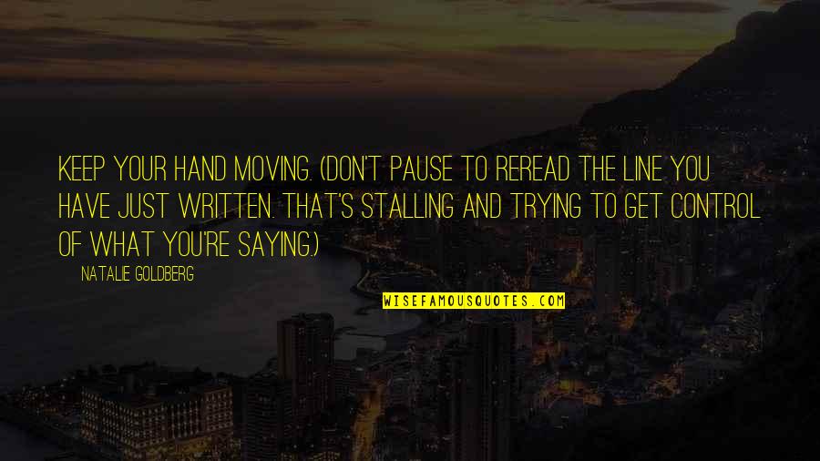 Griselda Pollock Quotes By Natalie Goldberg: Keep your hand moving. (Don't pause to reread