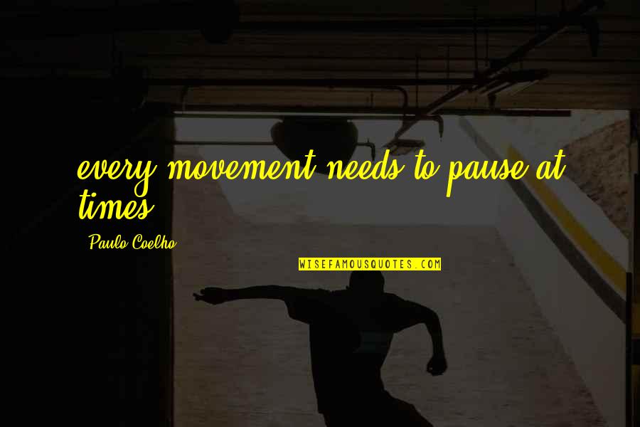 Griser Quotes By Paulo Coelho: every movement needs to pause at times