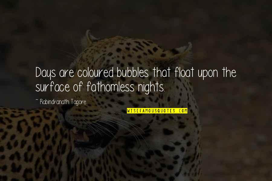 Grises Frios Quotes By Rabindranath Tagore: Days are coloured bubbles that float upon the