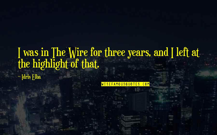 Grises In English Quotes By Idris Elba: I was in The Wire for three years,