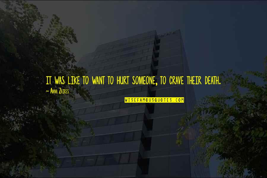 Grises Verdosos Quotes By Anna Zaires: it was like to want to hurt someone,