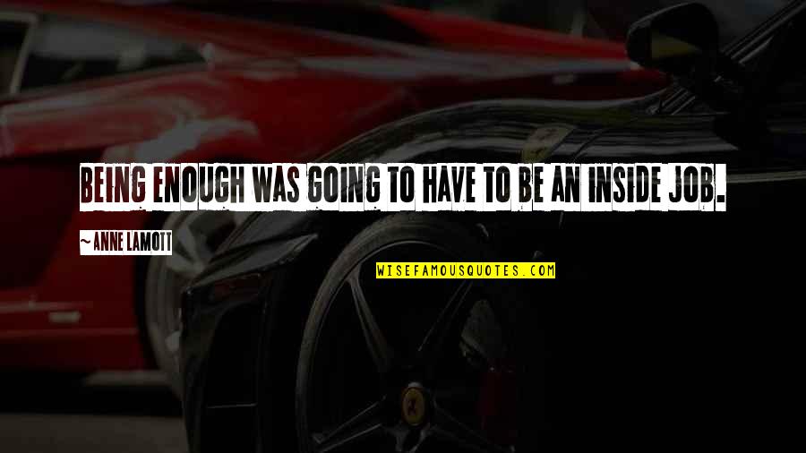 Grish Quotes By Anne Lamott: Being enough was going to have to be Grish Quotes By Anne Lamott: Being enough was going to have to be