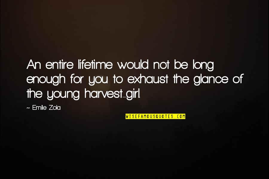 Grishin Pyrgus Quotes By Emile Zola: An entire lifetime would not be long enough Grishin Pyrgus Quotes By Emile Zola: An entire lifetime would not be long enough