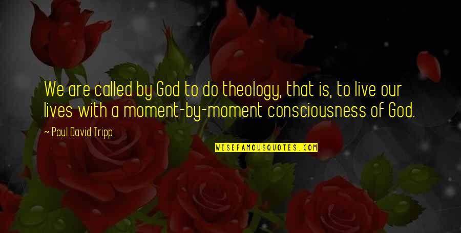 Grishin Pyrgus Quotes By Paul David Tripp: We are called by God to do theology, Grishin Pyrgus Quotes By Paul David Tripp: We are called by God to do theology,