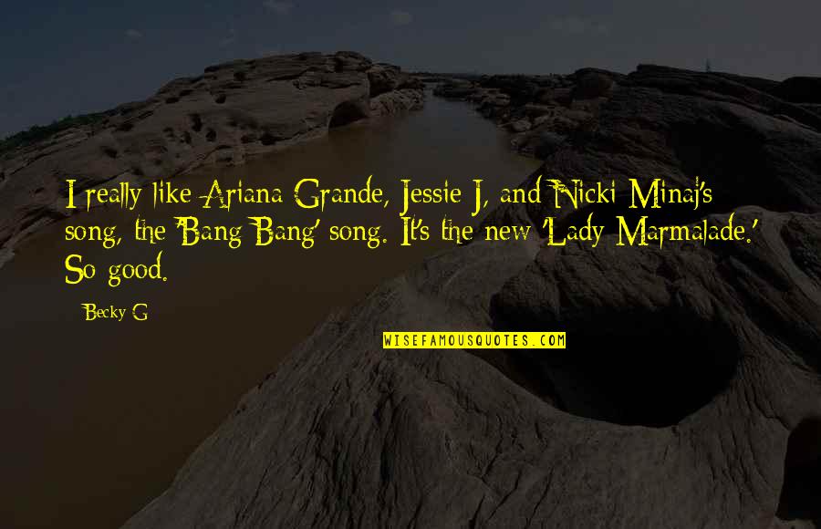 Grisini Quotes By Becky G: I really like Ariana Grande, Jessie J, and Grisini Quotes By Becky G: I really like Ariana Grande, Jessie J, and