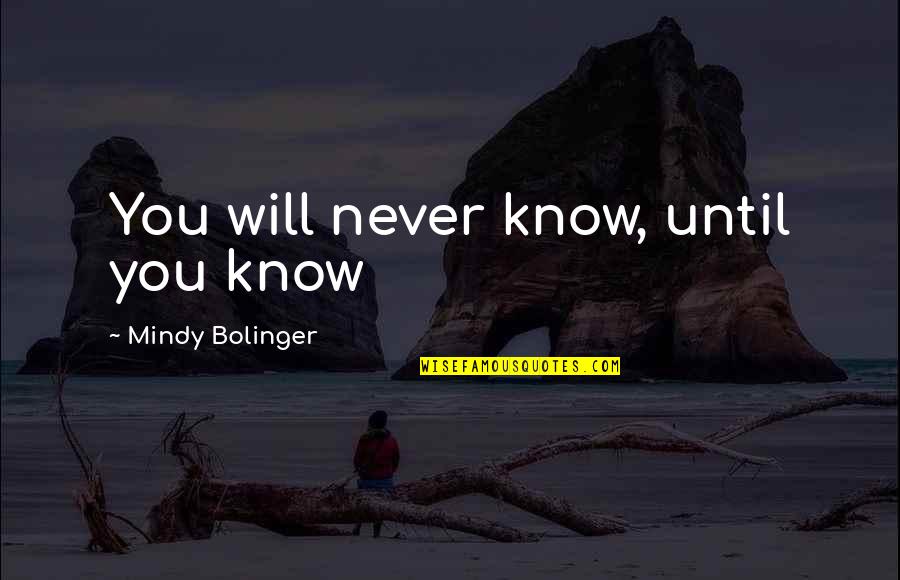 Grisliest Quotes By Mindy Bolinger: You will never know, until you know