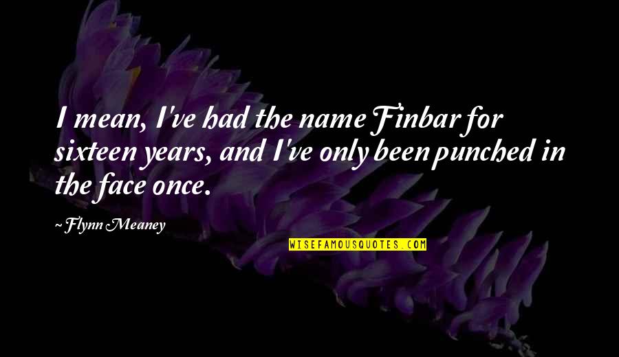 Grismer Card Quotes By Flynn Meaney: I mean, I've had the name Finbar for