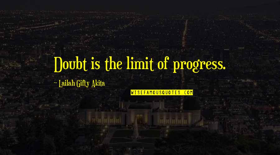 Grismer Card Quotes By Lailah Gifty Akita: Doubt is the limit of progress.