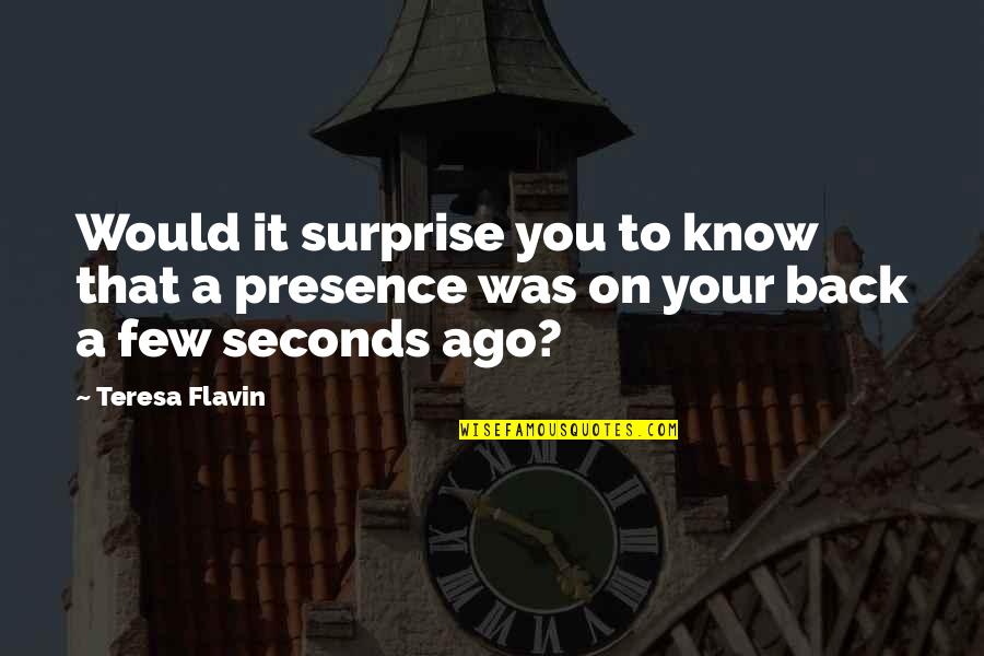 Grismores Quotes By Teresa Flavin: Would it surprise you to know that a