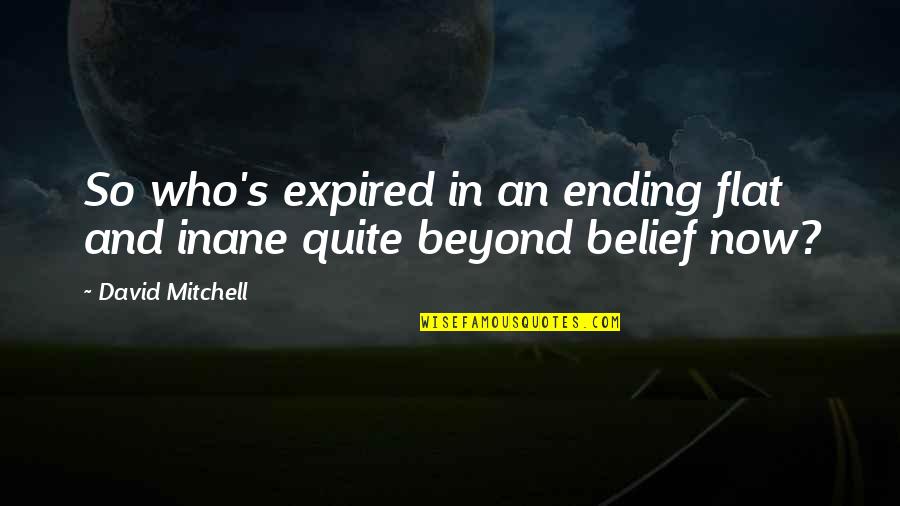 Grisoro Design Quotes By David Mitchell: So who's expired in an ending flat and