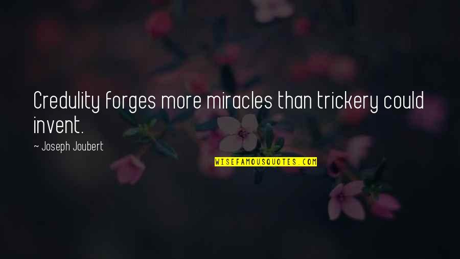 Grisoro Design Quotes By Joseph Joubert: Credulity forges more miracles than trickery could invent.