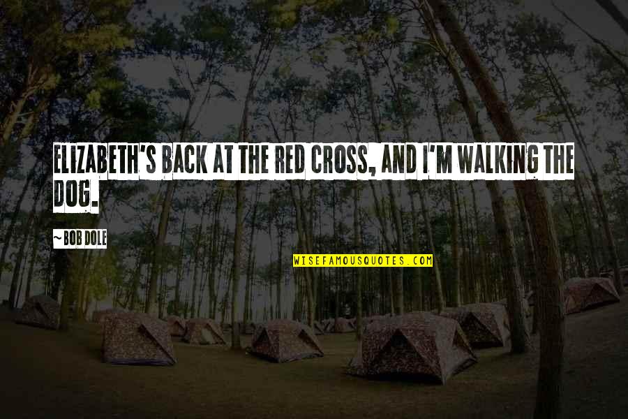 Grissom Csi Quotes By Bob Dole: Elizabeth's back at the red cross, and I'm