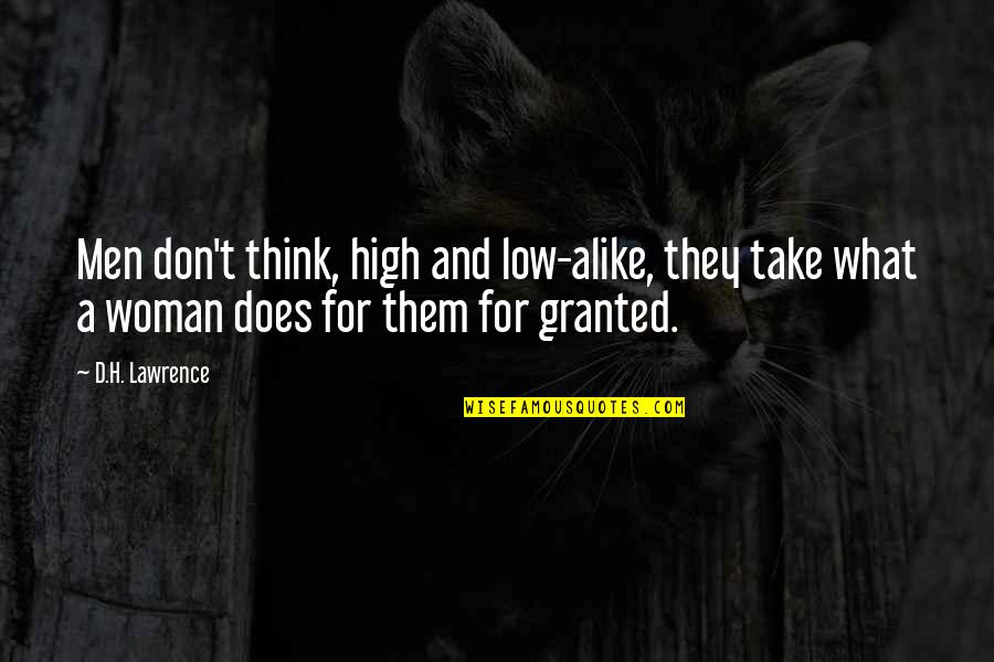 Grissoms Quotes By D.H. Lawrence: Men don't think, high and low-alike, they take