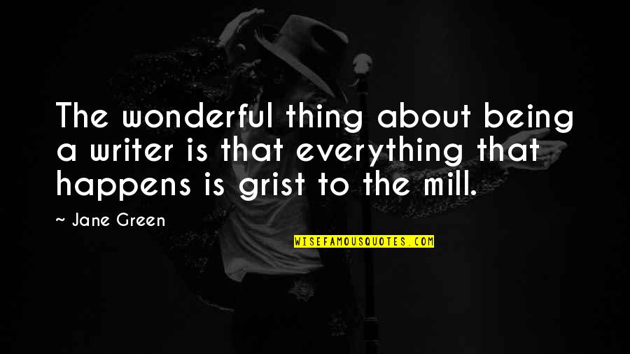 Grist For The Mill Quotes By Jane Green: The wonderful thing about being a writer is