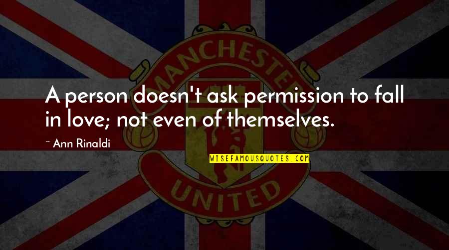 Gristedes Quotes By Ann Rinaldi: A person doesn't ask permission to fall in