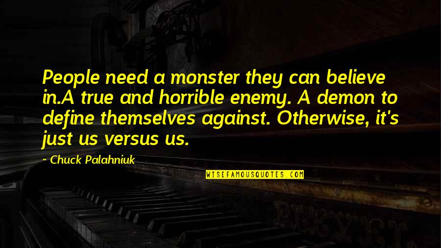 Gristle On Steak Quotes By Chuck Palahniuk: People need a monster they can believe in.A Gristle On Steak Quotes By Chuck Palahniuk: People need a monster they can believe in.A