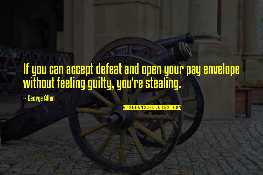 Gristlebeak Quotes By George Allen: If you can accept defeat and open your